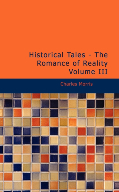 Historical Tales - The Romance of Reality Volume III, Paperback Book