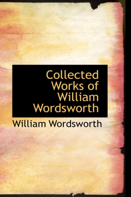 Collected Works of William Wordsworth, Paperback Book