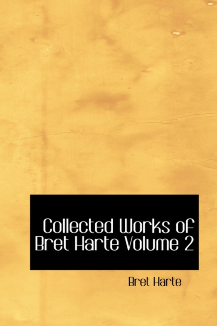 Collected Works of Bret Harte Volume 2, Paperback / softback Book