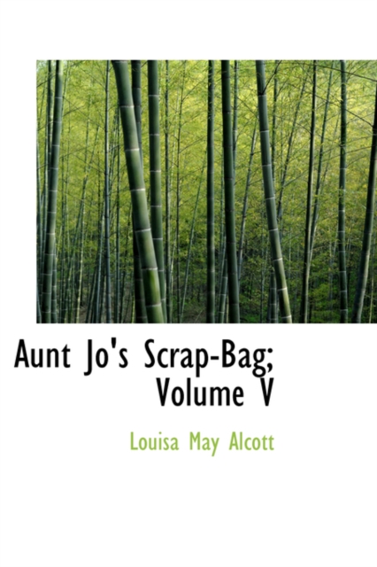 Aunt Jo's Scrap-Bag; Volume V, Paperback / softback Book