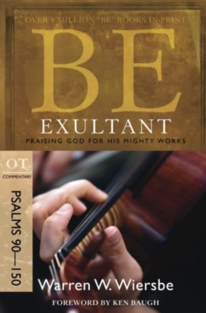 Be Exultant - Psalms 90- 150 : Praising God for His Mighty Works, Paperback / softback Book