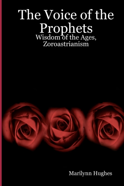 The Voice Of The Prophets : Wisdom Of The Ages, Zoroastrianism, Paperback / softback Book