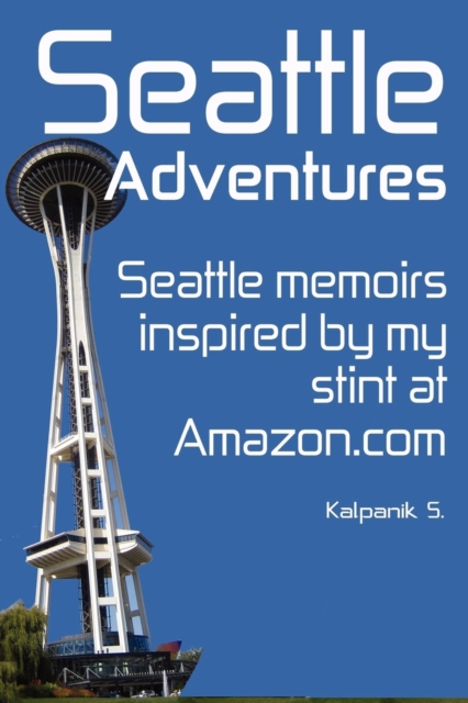 Seattle Adventures (Color Interior Edition) : Seattle Memoirs, Inspired By My Stint At Amazon.com., Paperback / softback Book