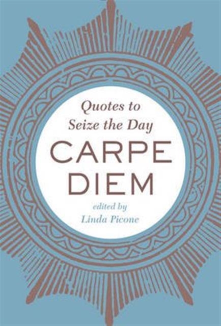 Carpe Diem : Quotes to Seize the Day, Hardback Book
