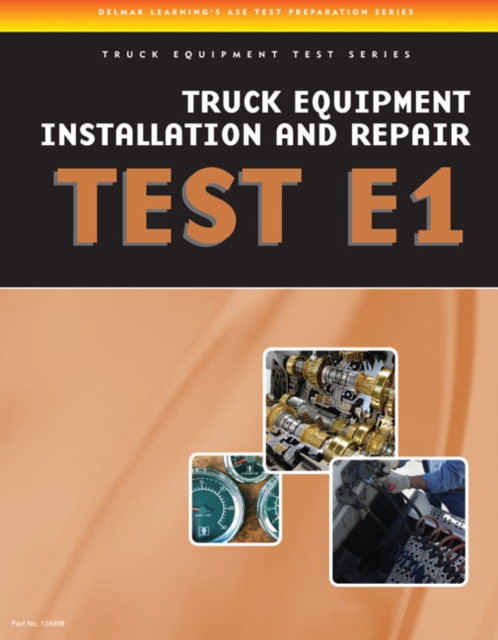 ASE Test Preparation - Truck Equipment Test Series : Truck Equipment Installation and Repair, Test E1, Paperback / softback Book