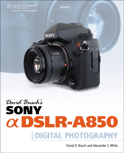 David Busch's Sony Alpha DSLR-A850 Guide to Digital Photography, Paperback Book