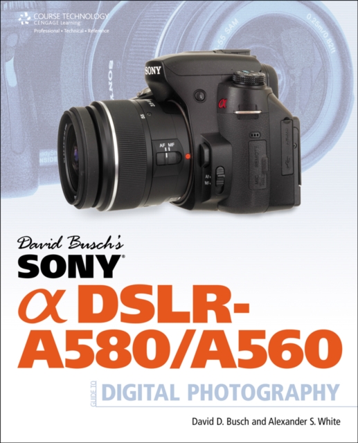 David Busch's Sony Alpha DSLR-A580/A560 Guide to Digital Photography, Paperback / softback Book