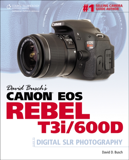 David Busch's Canon EOS Rebel T3i/600D Guide to Digital SLR Photography, Paperback / softback Book