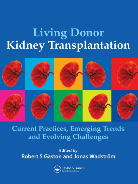 Living Donor Kidney Transplantation : Current Practices, Emerging Trends and Evolving Challenges, PDF eBook