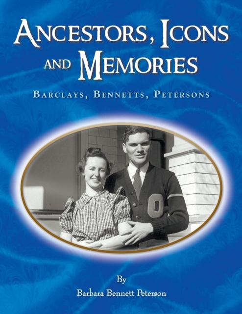 Ancestors, Icons and Memories : Barclays, Bennetts, Petersons, Paperback / softback Book