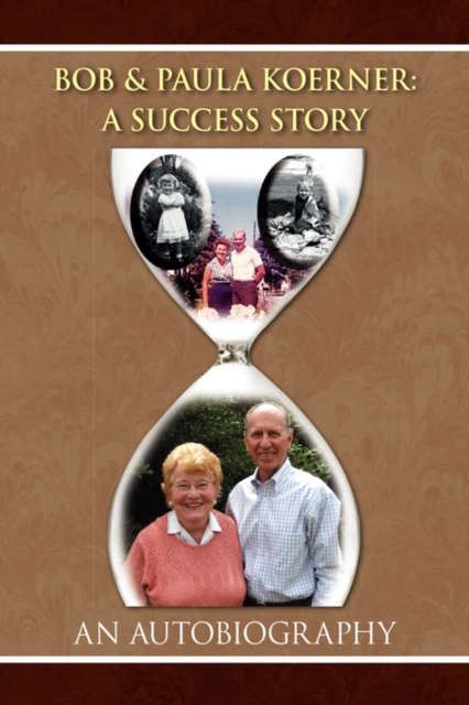 Bob and Paula Koerner : A Success Story, Hardback Book