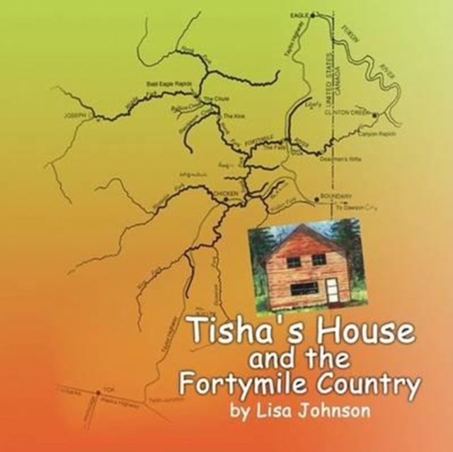 Tisha's House and the Fortymile Country, Paperback / softback Book