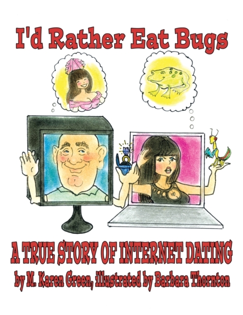 I'd Rather Eat Bugs : A True Story of Internet Dating, Paperback / softback Book