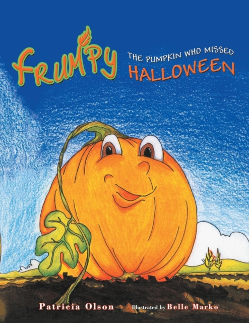 Frumpy the Pumpkin Who Missed Halloween : The Pumpkin Who Missed Halloween, Paperback / softback Book