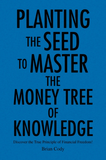 Planting the Seed to Master the Money Tree of Knowledge, Paperback / softback Book