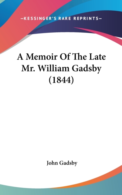 A Memoir Of The Late Mr. William Gadsby (1844), Hardback Book