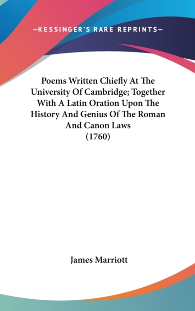 Poems Written Chiefly At The University Of Cambridge; Together With A Latin Oration Upon The History And Genius Of The Roman And Canon Laws (1760), Hardback Book