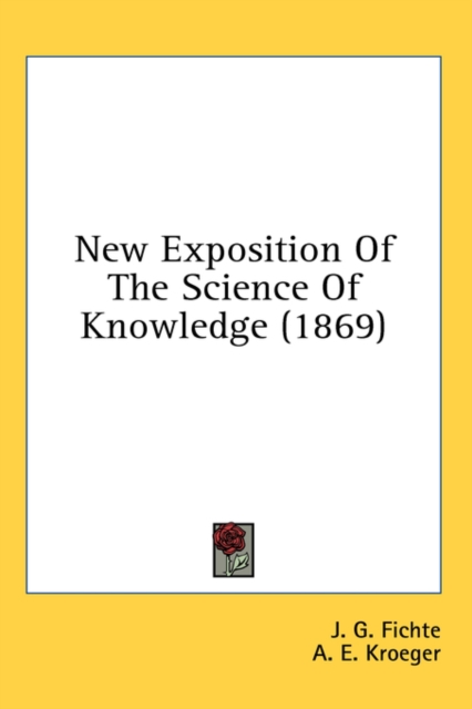 New Exposition Of The Science Of Knowledge (1869), Hardback Book
