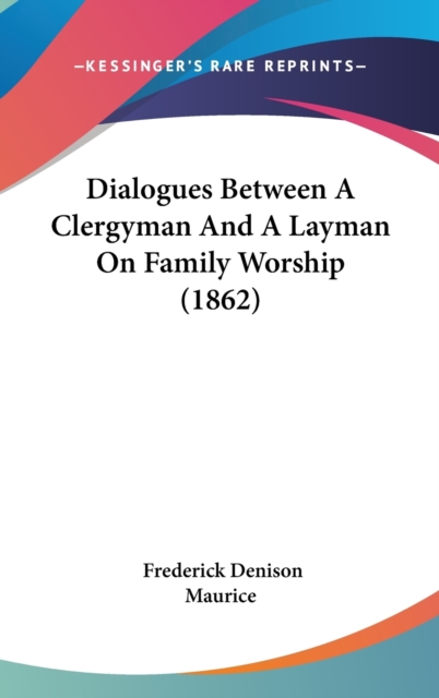 Dialogues Between A Clergyman And A Layman On Family Worship (1862), Hardback Book