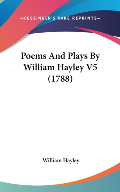 Poems And Plays By William Hayley V5 (1788), Hardback Book