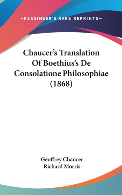 Chaucer's Translation Of Boethius's De Consolatione Philosophiae (1868), Hardback Book