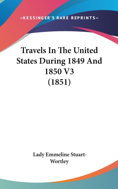 Travels In The United States During 1849 And 1850 V3 (1851), Hardback Book