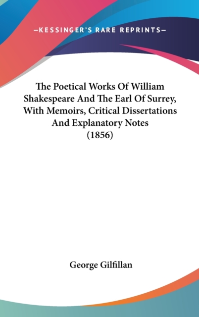 The Poetical Works Of William Shakespeare And The Earl Of Surrey, With Memoirs, Critical Dissertations And Explanatory Notes (1856), Hardback Book
