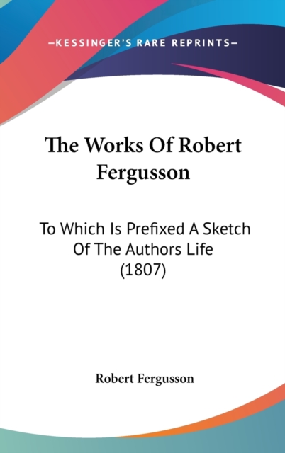 The Works Of Robert Fergusson : To Which Is Prefixed A Sketch Of The Authors Life (1807),  Book