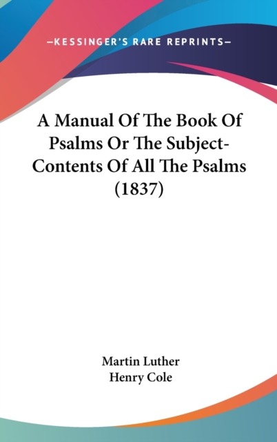 A Manual Of The Book Of Psalms Or The Subject-Contents Of All The Psalms (1837), Hardback Book