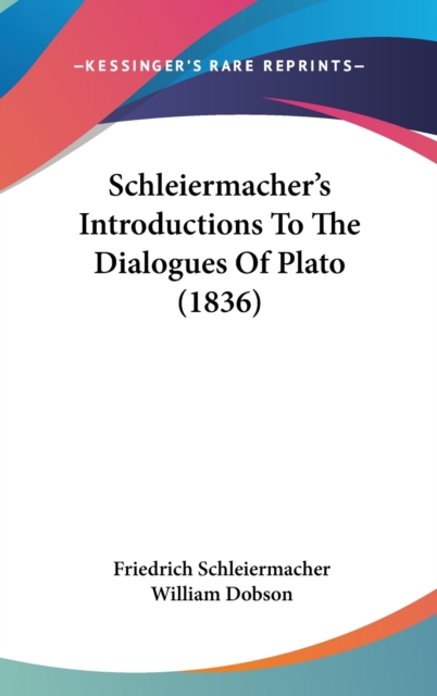 Schleiermacher's Introductions To The Dialogues Of Plato (1836),  Book