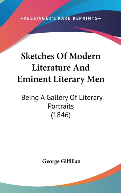 Sketches Of Modern Literature And Eminent Literary Men: Being A Gallery Of Literary Portraits (1846), Hardback Book