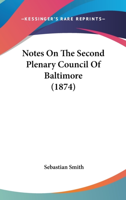 Notes On The Second Plenary Council Of Baltimore (1874), Hardback Book