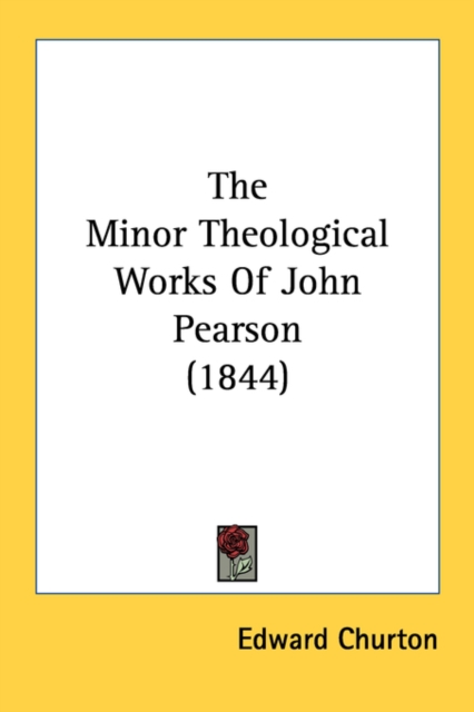 The Minor Theological Works Of John Pearson (1844), Hardback Book
