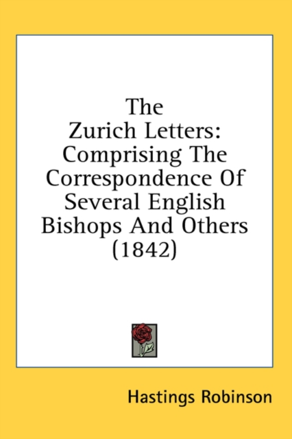 The Zurich Letters : Comprising The Correspondence Of Several English Bishops And Others (1842),  Book
