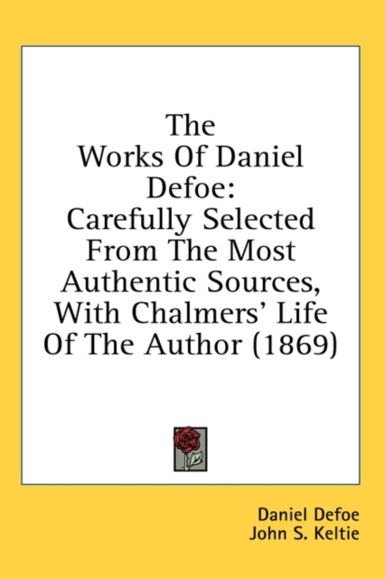 The Works Of Daniel Defoe: Carefully Selected From The Most Authentic Sources, With Chalmers' Life Of The Author (1869), Hardback Book