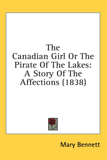 The Canadian Girl Or The Pirate Of The Lakes: A Story Of The Affections (1838), Hardback Book