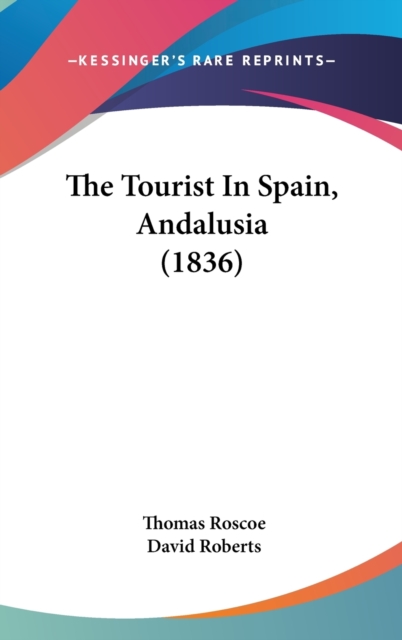 The Tourist In Spain, Andalusia (1836), Hardback Book