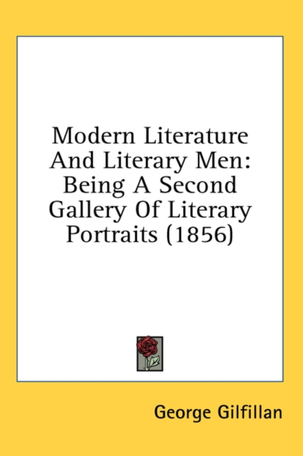 Modern Literature And Literary Men : Being A Second Gallery Of Literary Portraits (1856),  Book