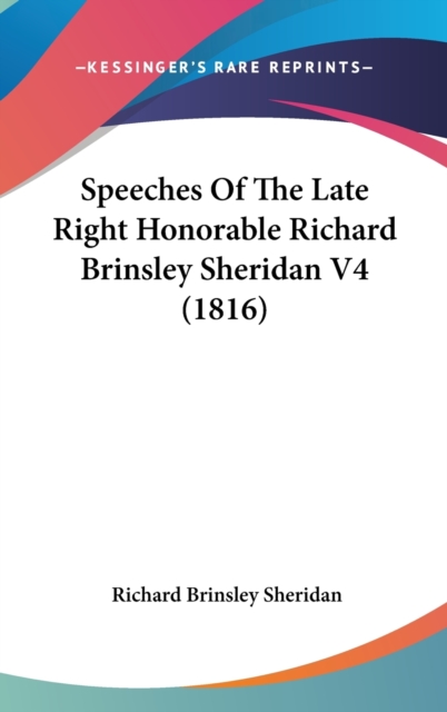 Speeches Of The Late Right Honorable Richard Brinsley Sheridan V4 (1816),  Book