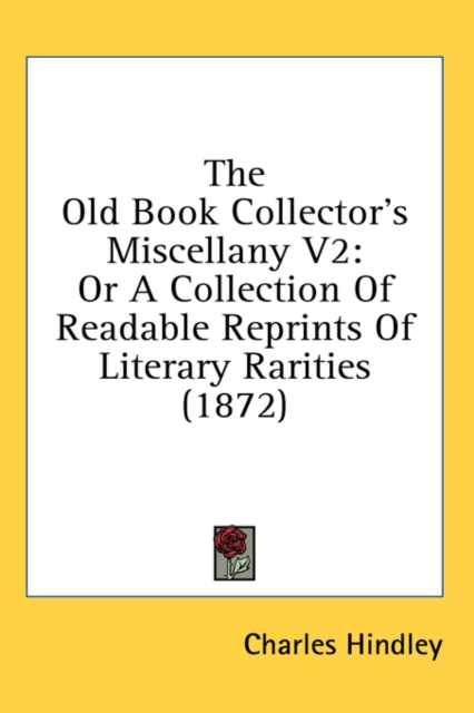 The Old Book Collector's Miscellany V2: Or A Collection Of Readable Reprints Of Literary Rarities (1872), Hardback Book