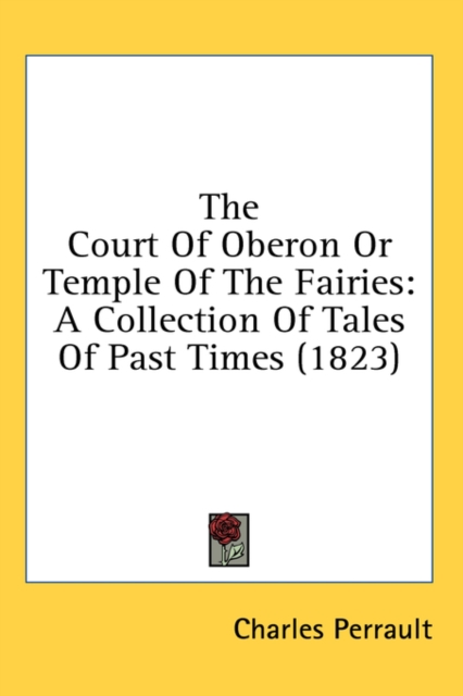 The Court Of Oberon Or Temple Of The Fairies: A Collection Of Tales Of Past Times (1823), Hardback Book