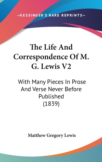 The Life And Correspondence Of M. G. Lewis V2: With Many Pieces In Prose And Verse Never Before Published (1839), Hardback Book