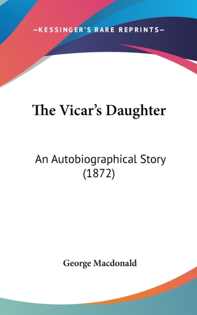 The Vicar's Daughter : An Autobiographical Story (1872),  Book