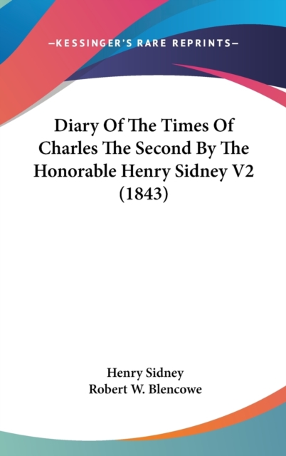 Diary Of The Times Of Charles The Second By The Honorable Henry Sidney V2 (1843), Hardback Book
