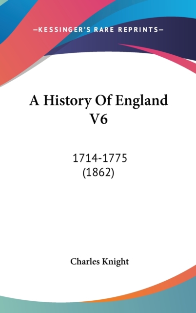 A History Of England V6: 1714-1775 (1862), Hardback Book