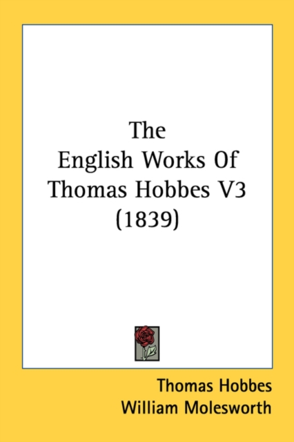 The English Works Of Thomas Hobbes V3 (1839), Hardback Book