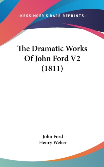 The Dramatic Works Of John Ford V2 (1811), Hardback Book