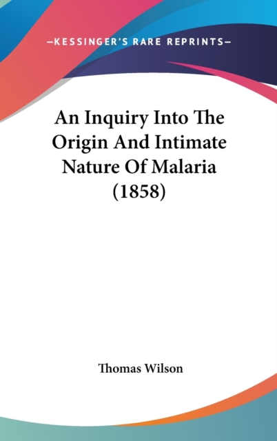 An Inquiry Into The Origin And Intimate Nature Of Malaria (1858), Hardback Book