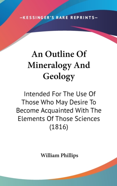 An Outline Of Mineralogy And Geology: Intended For The Use Of Those Who May Desire To Become Acquainted With The Elements Of Those Sciences (1816), Hardback Book