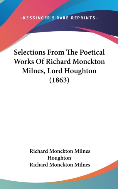 Selections From The Poetical Works Of Richard Monckton Milnes, Lord Houghton (1863), Hardback Book